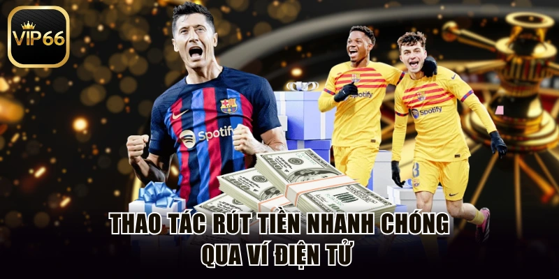Thao tác rút tiền nhanh chóng qua ví điện tử 
